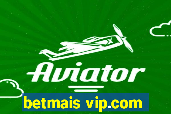 betmais vip.com